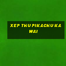 xep thu pikachu kawai