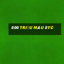 800 triệu màu 8yc