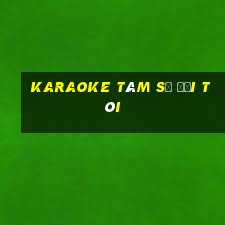 karaoke tâm sự đời tôi