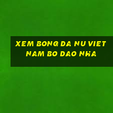 xem bong da nu viet nam bo dao nha