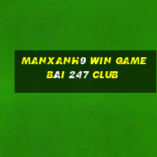 Manxanh9 Win Game Bài 247 Club