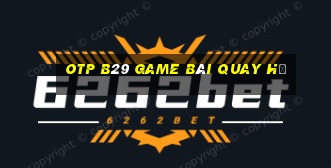 Otp B29 Game Bài Quay Hũ