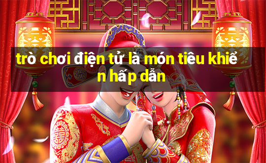 trò chơi điện tử là món tiêu khiển hấp dẫn