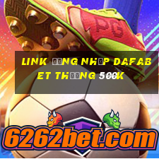 Link đăng nhập Dafabet Thưởng 500k