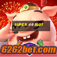 super 40 slot