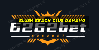 blush beach club danang