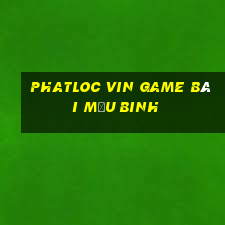 Phatloc Vin Game Bài Mậu Binh