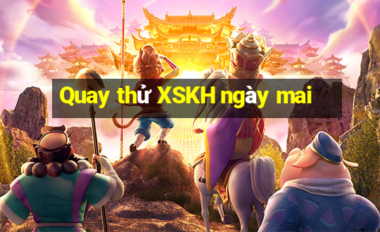 Quay thử XSKH ngày mai