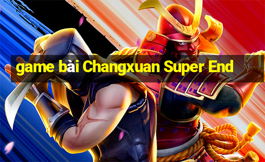 game bài Changxuan Super End