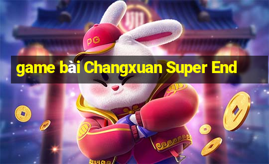 game bài Changxuan Super End