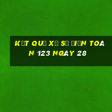 kết quả Xổ Số điện toán 123 ngày 28