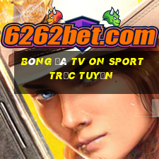 bóng đá tv on sport trực tuyến