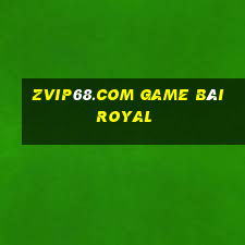 Zvip68.Com Game Bài Royal