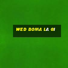 wed Boma là gì