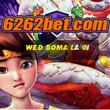 wed Boma là gì