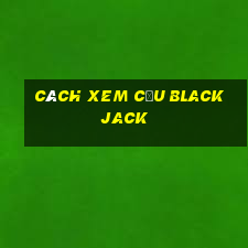 cách xem cầu blackjack