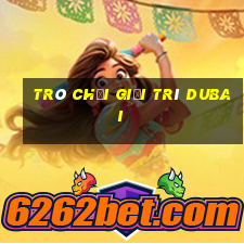 Trò chơi giải trí Dubai