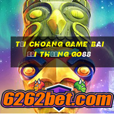 Tải Choang Game Bài Đổi Thưởng Go88