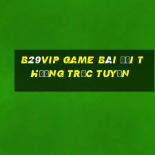 B29Vip Game Bài Đổi Thưởng Trực Tuyến