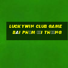 Luckywin Club Game Bài Phỏm Đổi Thưởng