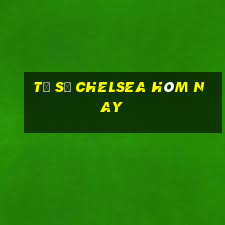 tỷ số chelsea hôm nay