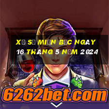 xổ số miền bắc ngày 16 tháng 5 năm 2024