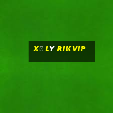 xử lý rikvip