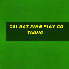 cai dat zing play co tuong