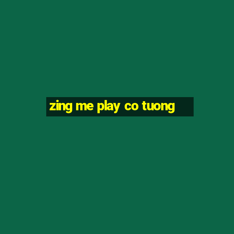 zing me play co tuong