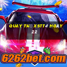 Quay thử XSTT4 ngày 22