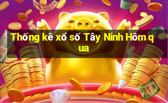 Thống kê xổ số Tây Ninh Hôm qua