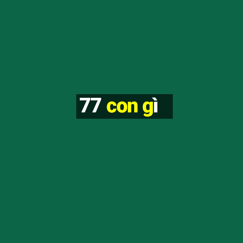 77 con gì