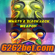 whats a blackjack weapon