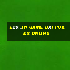 B29.Ưin Game Bài Poker Online