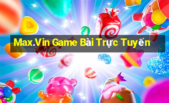 Max.Vin Game Bài Trực Tuyến