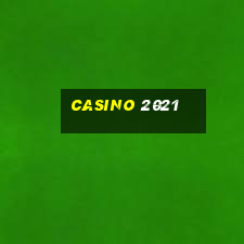 casino 2021