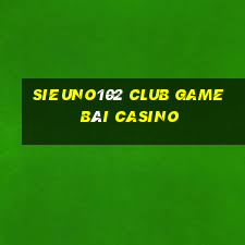 Sieuno102 Club Game Bài Casino