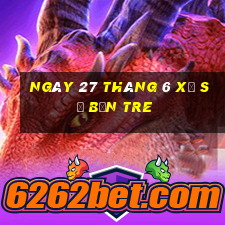 ngày 27 tháng 6 xổ số bến tre