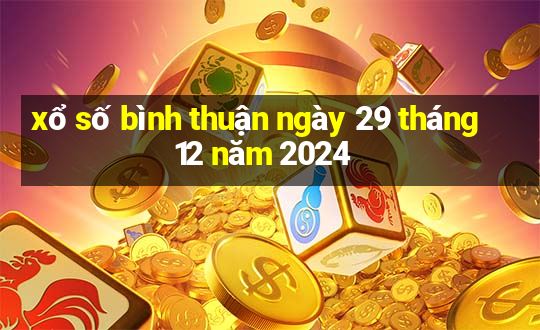 xổ số bình thuận ngày 29 tháng 12 năm 2024