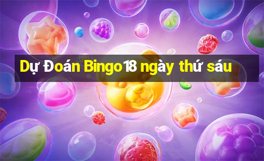 Dự Đoán Bingo18 ngày thứ sáu