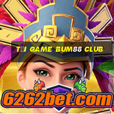 tải game bum88 club