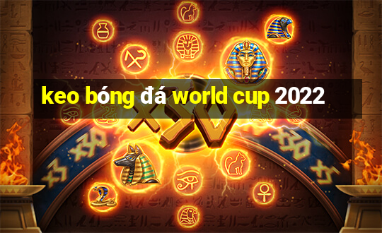 keo bóng đá world cup 2022