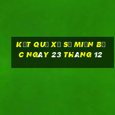 kết quả xổ số miền bắc ngày 23 tháng 12