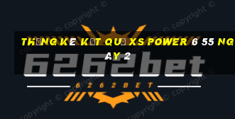 THỐNG KÊ KẾT QUẢ XS power 6 55 ngày 2