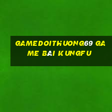 Gamedoithuong69 Game Bài Kungfu