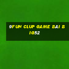 9Fun Clup Game Bài Big52