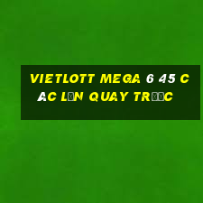 vietlott mega 6 45 các lần quay trước