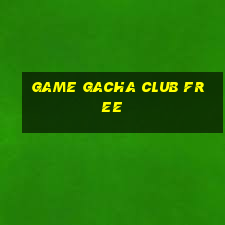 game gacha club free