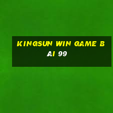 Kingsun Win Game Bài 99