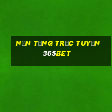 Nền tảng trực tuyến 365bet